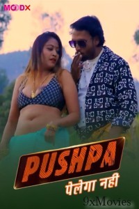 Pushpa Pelega Nahi (2025) MoodX Hindi Hot Web Series